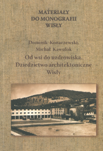  Materiały do monografii Wisły. "Od wsi do uzdrowiska. Dziedzictwo architektoniczne Wisły." Dominik Konarzewski, Michał Kawulok